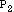 P with a subscript of 2